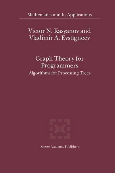 Graph Theory for Programmers: Algorithms for Processing Trees - Mathematics and Its Applications - Victor N. Kasyanov - Livros - Springer - 9789401058049 - 11 de outubro de 2012