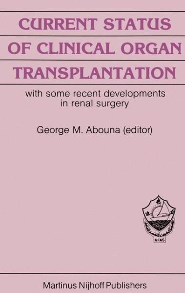 Cover for G M Abouna · Current Status of Clinical Organ Transplantation: with some recent developments in renal surgery - Developments in Surgery (Paperback Bog) [Softcover reprint of the original 1st ed. 1984 edition] (2011)