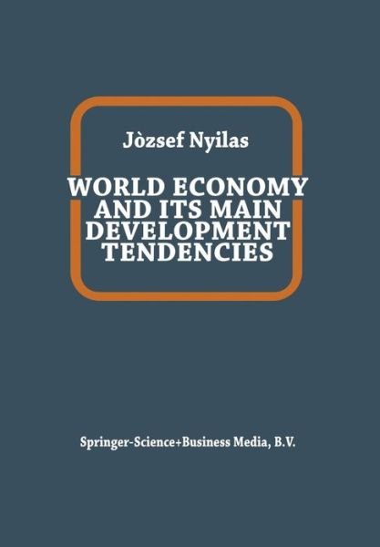 J. Nyilas · World Economy and Its Main Development Tendencies (Paperback Bog) [Softcover reprint of the original 1st ed. 1982 edition] (2013)