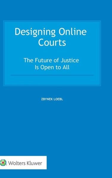 Cover for Zbynek Loebl · Designing Online Courts: The Future of Justice Is Open to All (Hardcover bog) (2019)