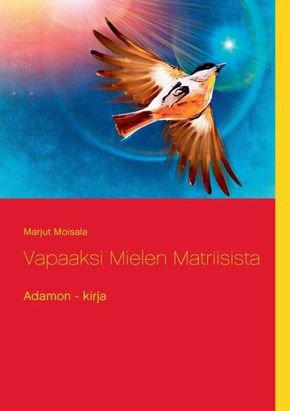 Cover for Moisala · Vapaaksi Mielen Matriisista (Book) (2020)