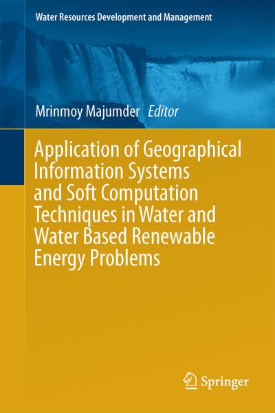 Application of Geographical Information Systems and Soft Computation Techniques - - Books - Springer Verlag, Singapore - 9789811062049 - October 2, 2017