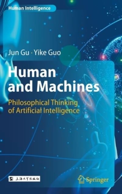 Cover for Jun Gu · Human and Machines: Philosophical Thinking of Artificial Intelligence - Human Intelligence (Hardcover Book) [1st ed. 2022 edition] (2022)