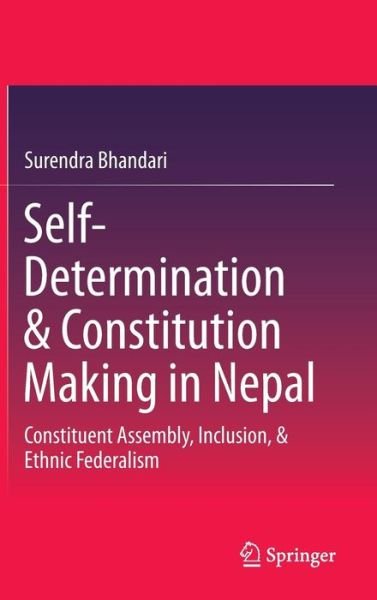 Cover for Surendra Bhandari · Self-Determination &amp; Constitution Making in Nepal: Constituent Assembly, Inclusion, &amp; Ethnic Federalism (Hardcover Book) [2014 edition] (2014)