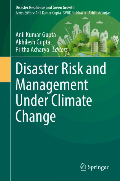 Cover for Anil Kumar Gupta · Disaster Risk and Management Under Climate Change - Disaster Resilience and Green Growth (Hardcover Book) [1st ed. 2024 edition] (2024)