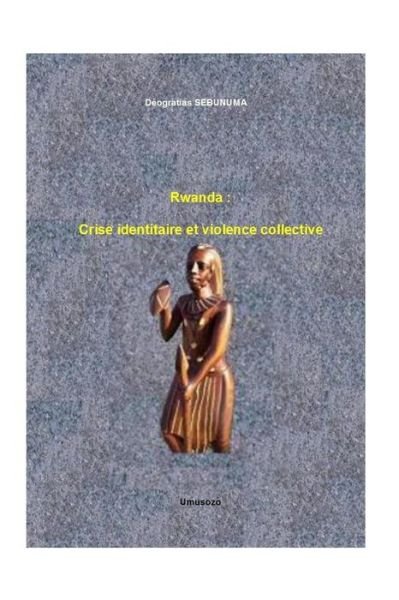 Cover for Deogratias Sebunuma · Rwanda: Crise Identitaire et Violence Collective (Taschenbuch) (2013)
