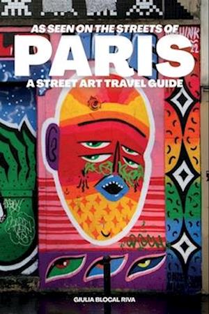 Cover for Giulia Blocal Riva · As Seen on the Streets of Paris: A Street Art Travel Guide - As Seen on the Streets of (Hardcover Book) (2024)