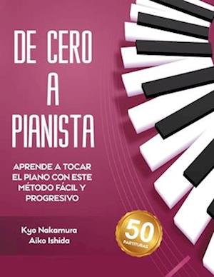 Cover for Nakamura, Kyo, Ishida, Aiko · De Cero a Pianista (Aprende a tocar el piano con este método fácil y progresivo) (Spanish Edition) (Book) [Spanish edition] (2023)