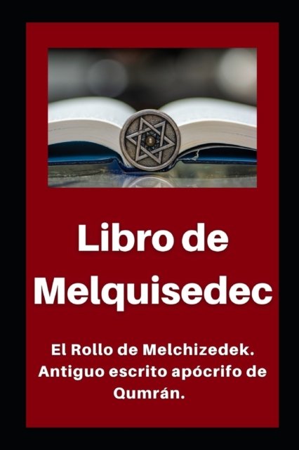 Cover for Li Hallado En Las Cuevas del Mar Muerto · Libro de Melquisedec: El Rollo de Melchizedek. Antiguo escrito apocrifo de Qumran. - Libros Apocrifos de las Cuevas de Qumran (Taschenbuch) (2022)