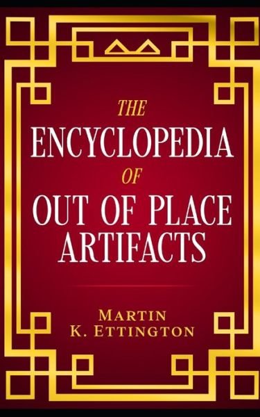 Cover for Martin K Ettington · The Encyclopedia of Out of Place Artifacts - The Weird Ancient History (Paperback Bog) (2022)
