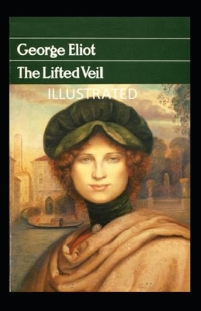The Lifted Veil Illustrated - George Eliot - Livres - Independently Published - 9798463870049 - 26 août 2021