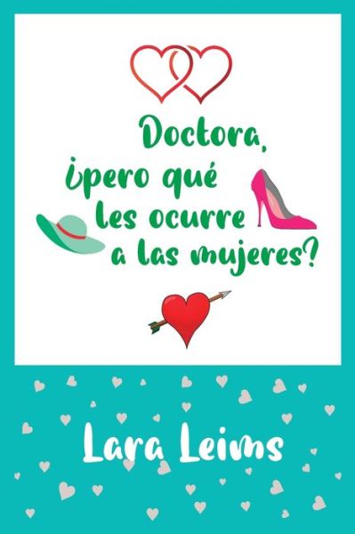 Cover for Lara Leims · Doctora, ?pero que les ocurre a las mujeres? (Paperback Book) (2021)