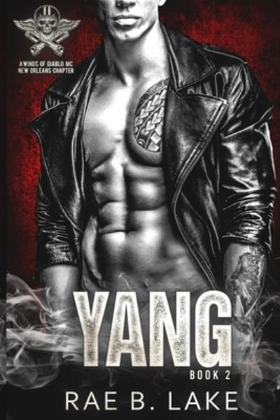 Yang: A Wings Of Diablo MC Novel - Wings of Diablo - New Orleans Chapter - Rae B Lake - Books - Independently Published - 9798529060049 - June 29, 2021