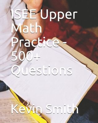 Cover for J Bernard · ISEE Upper Math Practice - 500+ Questions (Paperback Book) (2020)