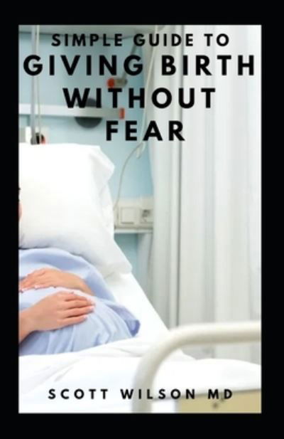 Cover for Scott Wilson · Simple Guide to Giving Birth Without Fear (Paperback Bog) (2020)