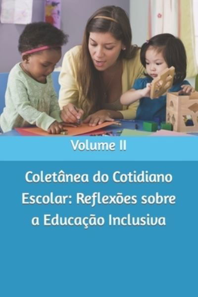 Coletanea do Cotidiano Escolar: Reflexoes sobre a Educacao Inclusiva: Volume II - Suely Dantas de Oliveira Moura Org - Książki - Independently Published - 9798570279049 - 21 stycznia 2021