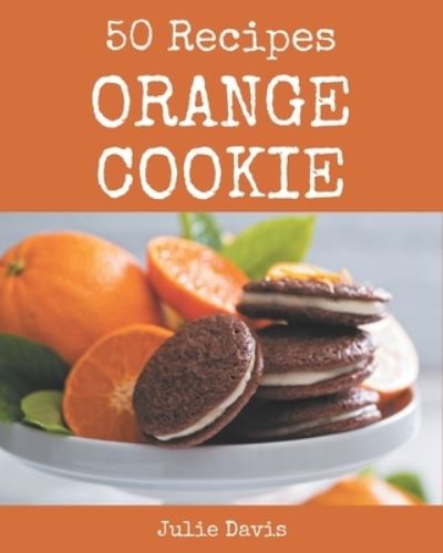 Cover for Julie Davis · 50 Orange Cookie Recipes (Paperback Book) (2020)