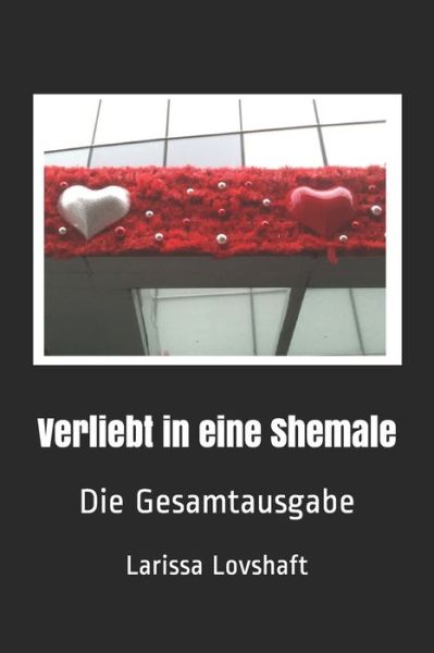 Cover for Larissa Lovshaft · Verliebt in eine Shemale: Die Gesamtausgabe - Verliebt in Eine Shemale (Paperback Book) (2020)