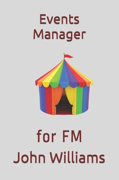 Events Manager: for FM - John Williams - Bøger - Independently Published - 9798597364049 - 19. januar 2021