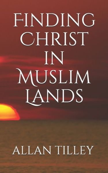 Cover for Allan Rodney Tilley · Finding Christ in Muslim Lands (Paperback Bog) (2020)