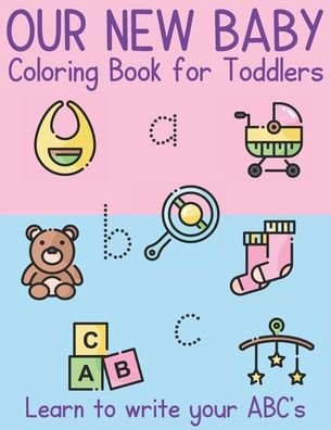 Books, J and I · Our New Baby Coloring Book for Toddlers. Learn to write your ABC's: 30 Pictures to color. Large print suitable for beginners. (Paperback Bog) [Large type / large print edition] (2020)