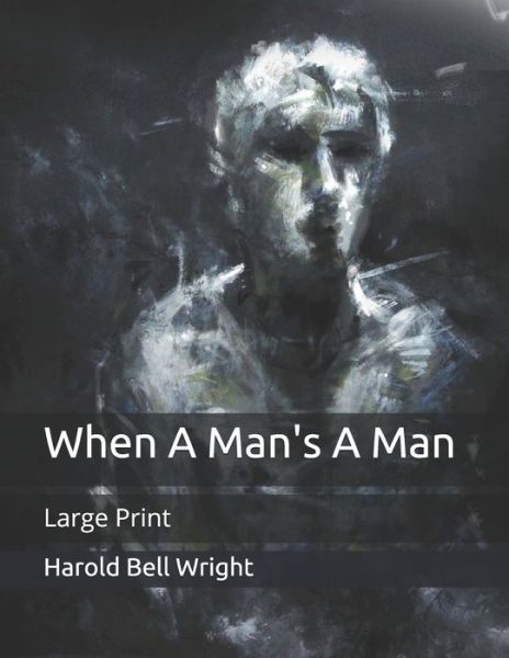 When A Man's A Man - Harold Bell Wright - Books - Independently Published - 9798653385049 - June 12, 2020