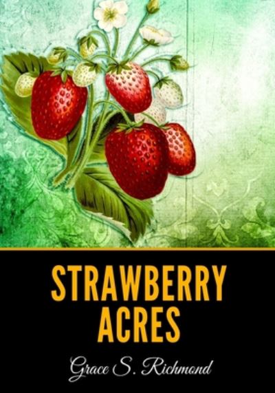 Strawberry Acres - Grace S Richmond - Books - Independently Published - 9798670397049 - July 29, 2020