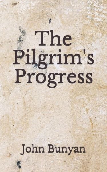 The Pilgrim's Progress - John Bunyan - Bøker - Independently Published - 9798672603049 - 5. august 2020