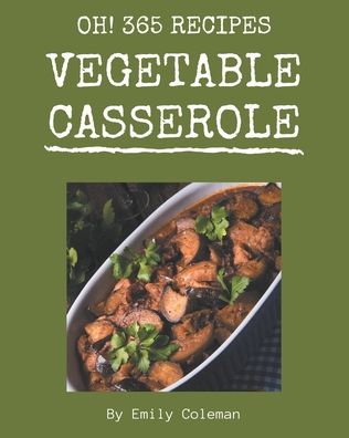 Cover for Emily Coleman · Oh! 365 Vegetable Casserole Recipes (Paperback Book) (2020)