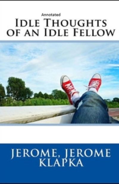 Cover for Jerome Klapka Jerome · Idle Thoughts of an Idle Fellow Annotated (Paperback Book) (2021)