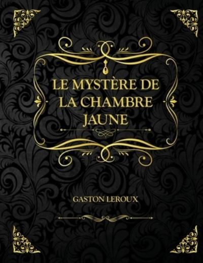 Cover for Gaston LeRoux · Le Mystere de la chambre jaune: Edition Collector - Gaston Leroux (Paperback Book) (2021)