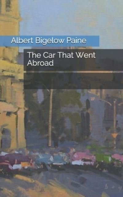 Cover for Albert Bigelow Paine · The Car That Went Abroad (Paperback Book) (2021)