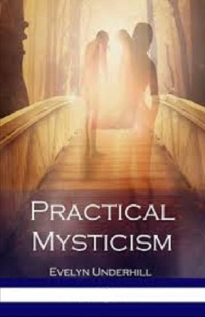 Practical Mysticism Illustrated - Evelyn Underhill - Książki - Independently Published - 9798736178049 - 11 kwietnia 2021