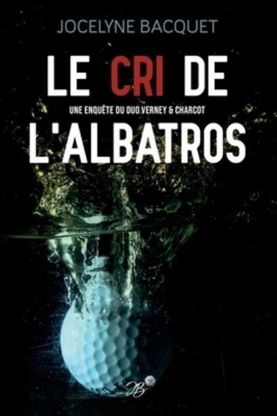 Jocelyne Bacquet · Le Cri de l'Albatros - Polars (Taschenbuch) (2021)