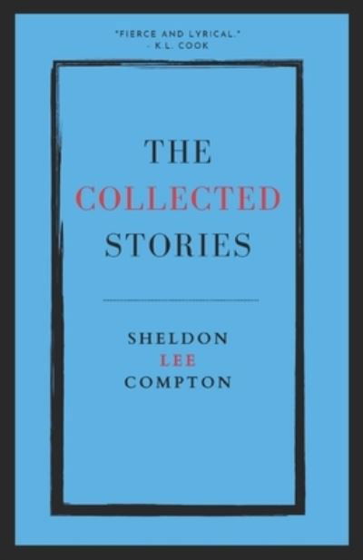 Cover for Sheldon Lee Compton · The Collected Stories: Sheldon Lee Compton (Paperback Book) (2021)