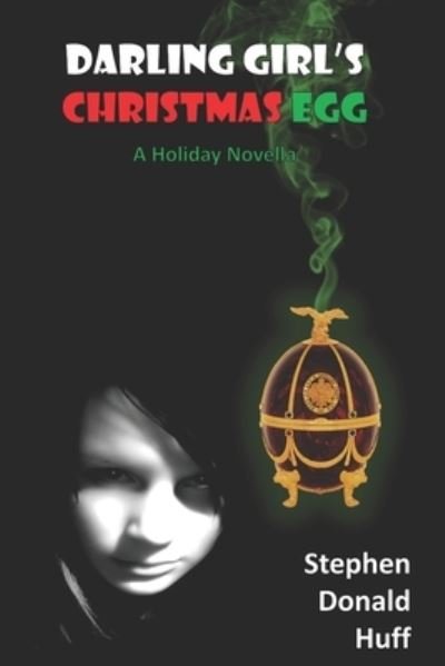 Darling Girl's Christmas Egg: A Holiday Novella - Darling Girl's Holiday Novellas - Stephen Donald Huff - Kirjat - Independently Published - 9798834807049 - maanantai 6. kesäkuuta 2022