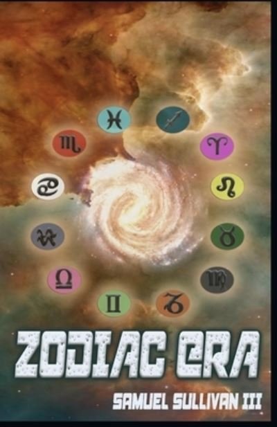 Zodiac Era - Sullivan, Samuel, III - Books - Independently Published - 9798843155049 - August 28, 2022