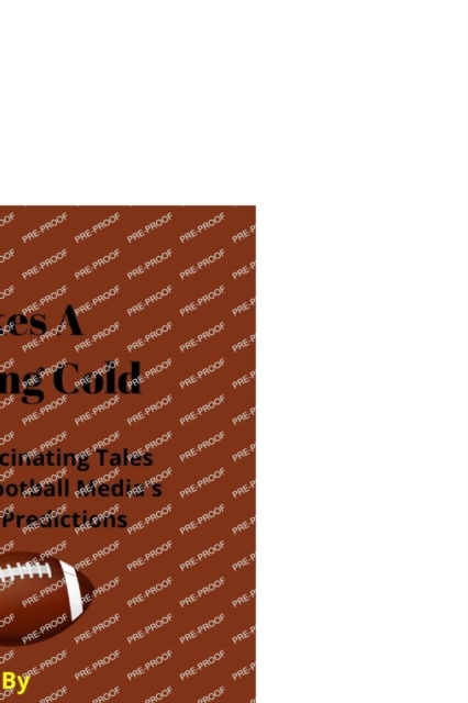 Takes A Freezing Cold: NFL: The Fascinating Tales Behind the Football Media's Most Exact Predictions - Anthony Hall - Książki - Independently Published - 9798846422049 - 13 sierpnia 2022