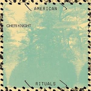 Cheri Knight · American Rituals (LP) (2022)