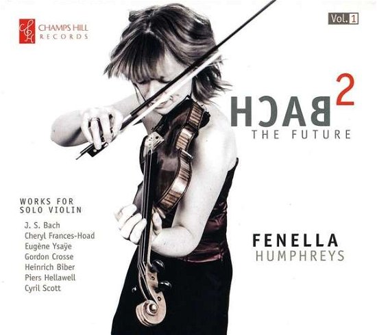 Bach-the Future - Fenella Humphreys - Musik - CHAMPS HILL - 5060212591050 - 4 september 2015