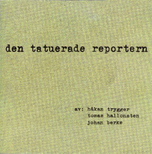 Cover for Trygger,hakan / Hallonsten,tomas / Berke,johan · Den Tatuerade Reportern (CD) (2002)