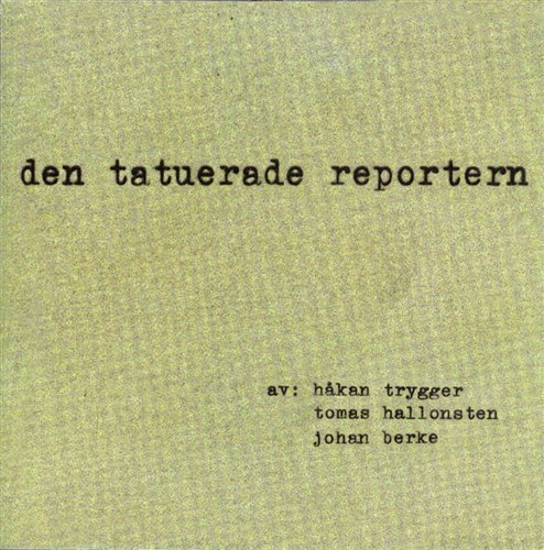 Cover for Trygger,hakan / Hallonsten,tomas / Berke,johan · Den Tatuerade Reportern (CD) (2002)
