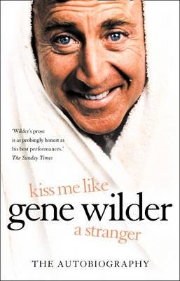 Cover for Gene Wilder · Kiss Me Like a Stranger: My Search for Love and Art (Paperback Bog) (2006)