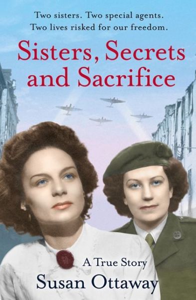 Cover for Susan Ottaway · Sisters, Secrets and Sacrifice: The True Story of WWII Special Agents Eileen and Jacqueline Nearne (Paperback Book) (2013)