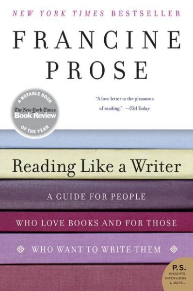 Cover for Francine Prose · Reading Like a Writer: a Guide for People Who Love Books and for Those Who Want to Write Them (P.s.) (Taschenbuch) [Reprint edition] (2007)