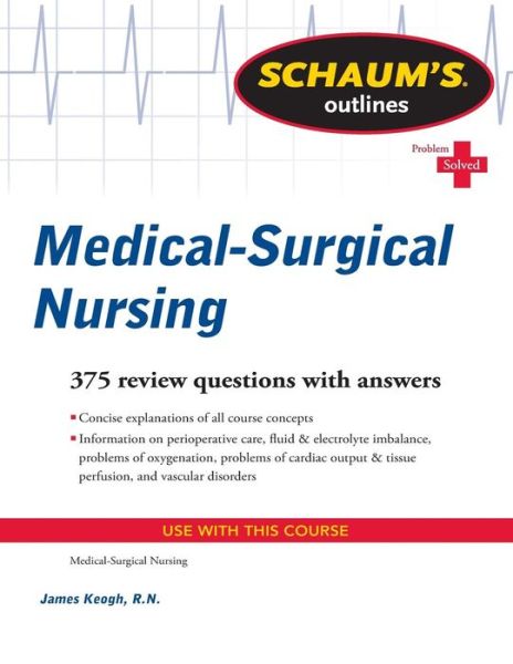 Schaum's Outline of Medical-Surgical Nursing - Jim Keogh - Books - McGraw-Hill Education - Europe - 9780071625050 - October 16, 2011