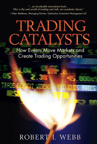 Cover for Robert Webb · Trading Catalysts: How Events Move Markets and Create Trading Opportunities (Paperback Book) (2012)