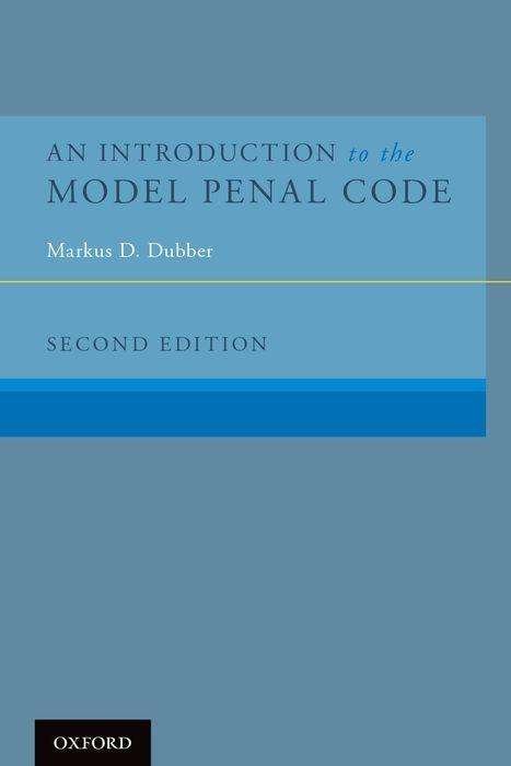 Cover for Dubber, Markus D. (Professor of Law, Professor of Law, University of Toronto School of Law) · An Introduction to the Model Penal Code (Taschenbuch) [2 Revised edition] (2015)