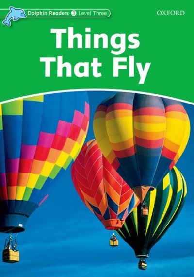 Dolphin Readers Level 3: Things That Fly - Dolphin Readers Level 3 - Richard Northcott - Libros - Oxford University Press - 9780194401050 - 30 de junio de 2005