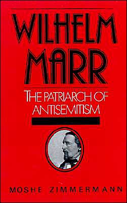 Cover for Moshe Zimmermann · Wilhelm Marr: The Patriarch of Antisemitism - Studies in Jewish History (Hardcover Book) (1987)